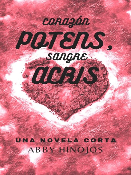 Title details for Corazón Potens, Sangre Acris by Abby Hinojos - Available